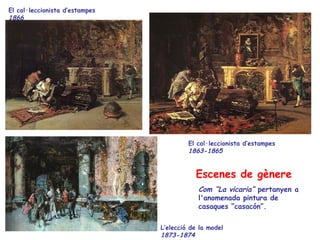 El col·leccionista d’estampes
1866




                                         El col·leccionista d’estampes
            ...