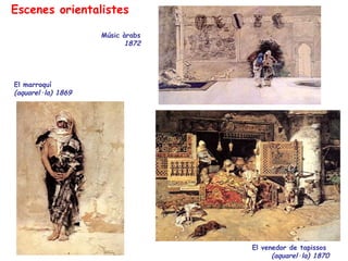 Escenes orientalistes

                    Músic àrabs
                          1872




El marroquí
(aquarel·la) 1869


...