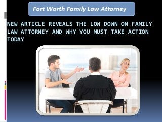 NEW ARTICLE REVEALS THE LOW DOWN ON FAMILY
LAW ATTORNEY AND WHY YOU MUST TAKE ACTION
TODAY
 