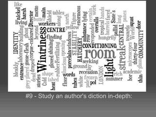 #9 - Study an author's diction in-depth:
 