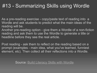 #13 - Summarizing Skills using Wordle

As a pre-reading exercise - copy/paste text of reading into a
Wordle and ask studen...