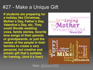 #27 - Make a Unique Gift
If students are preparing for
a holiday like Christmas,
Motherʼs Day, Fatherʼs Day,
Valentineʼs D...