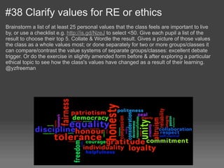 #38 Clarify values for RE or ethics
Brainstorm a list of at least 25 personal values that the class feels are important to...