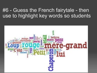 #6 - Guess the French fairytale - then
use to highlight key words so students
 
