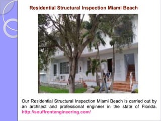 Residential Structural Inspection Miami Beach
Our Residential Structural Inspection Miami Beach is carried out by
an architect and professional engineer in the state of Florida.
http://souffrontengineering.com/
 