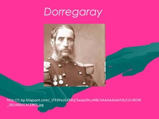 Dorregaray
http://1.bp.blogspot.com/_tTFdYezGXMQ/SwxpOhLoR8I/AAAAAAAAHVk/LJlrJROW
_S8/s400/CACERES.jpg
 