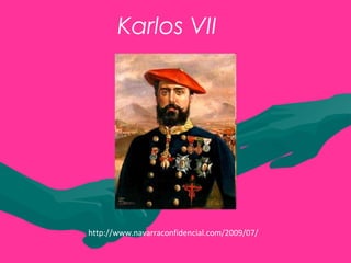 Karlos VII
http://www.navarraconfidencial.com/2009/07/
 