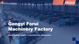 Gongyi Forui
Machinery Factory
Asian leading supplier of beneficiation equipments.
 