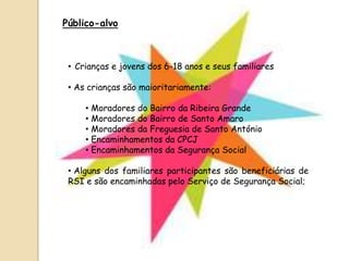 Público-alvoCrianças e jovens dos 6-18 anos e seus familiares