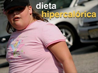 dieta !
hipercalórica

 