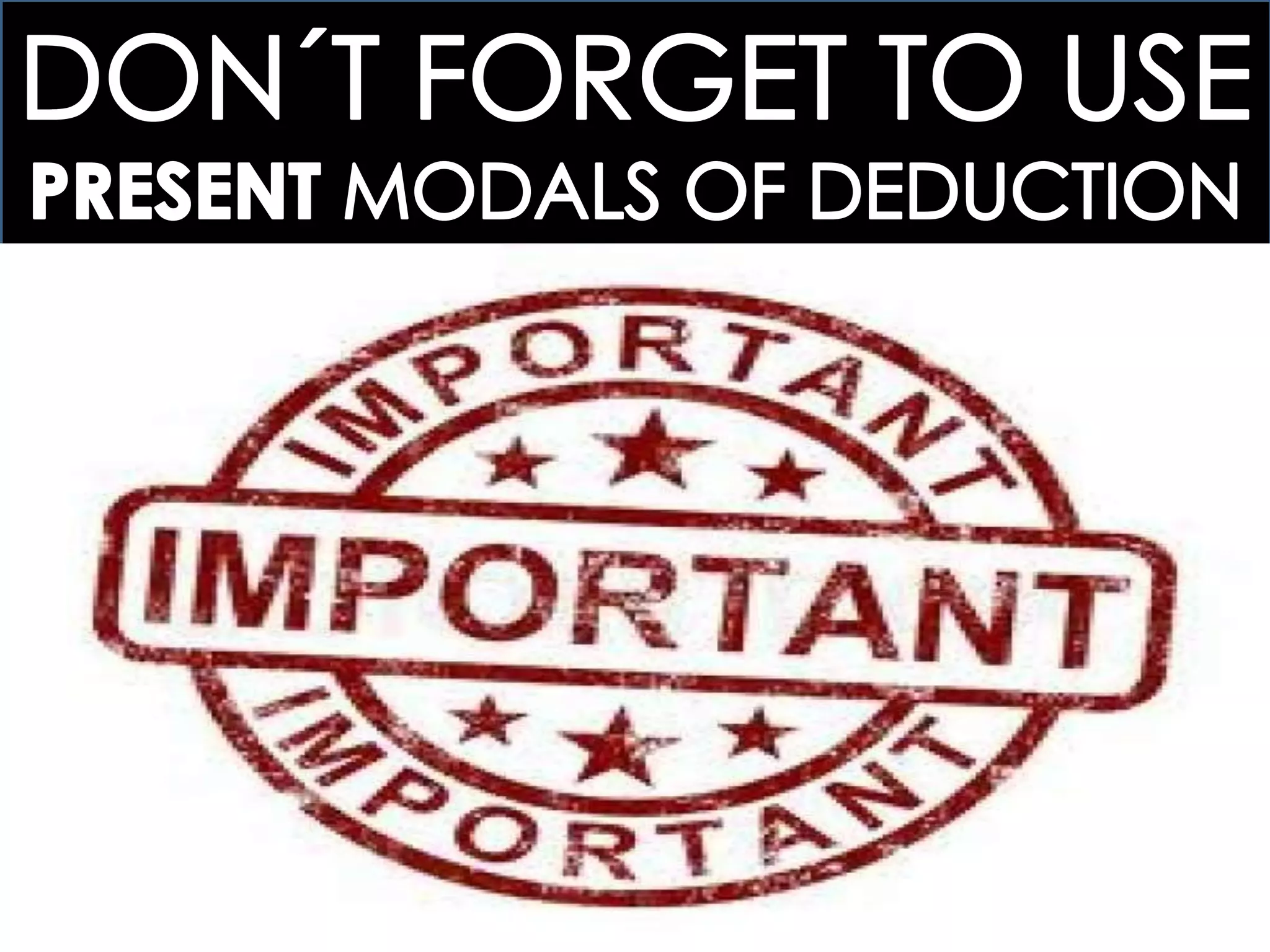 3 > MODALS OF DEDUCTION: FORUM