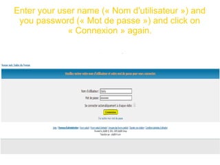 Enter your user name (« Nom d'utilisateur ») and
you password (« Mot de passe ») and click on
« Connexion » again.