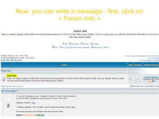 Now, you can write a message : first, click on
« Forum imlc »