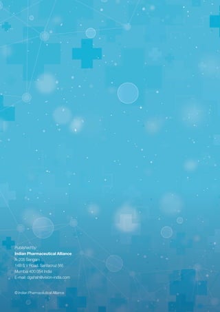 Published by:
Indian Pharmaceutical Alliance
A-205 Sangam
14B S V Road, Santacruz (W)
Mumbai 400 054 India
E-mail: dgshah@vision-india.com
© Indian Pharmaceutical Alliance
 