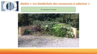 Atelier « Les biodéchets des ressources à valoriser »
Les kiosques à broyat
 