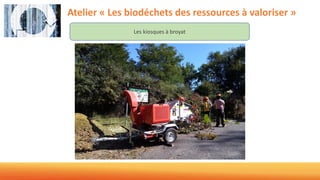 Atelier « Les biodéchets des ressources à valoriser »
Les kiosques à broyat
 