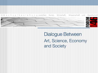 Dialogue Between   Art, Science, Economy and Society 