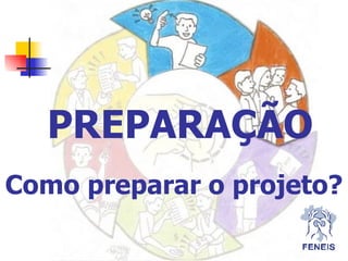 PREPARAÇÃO Como preparar o projeto? 