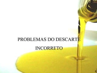 PROBLEMAS DO DESCARTE
INCORRETO
4
 