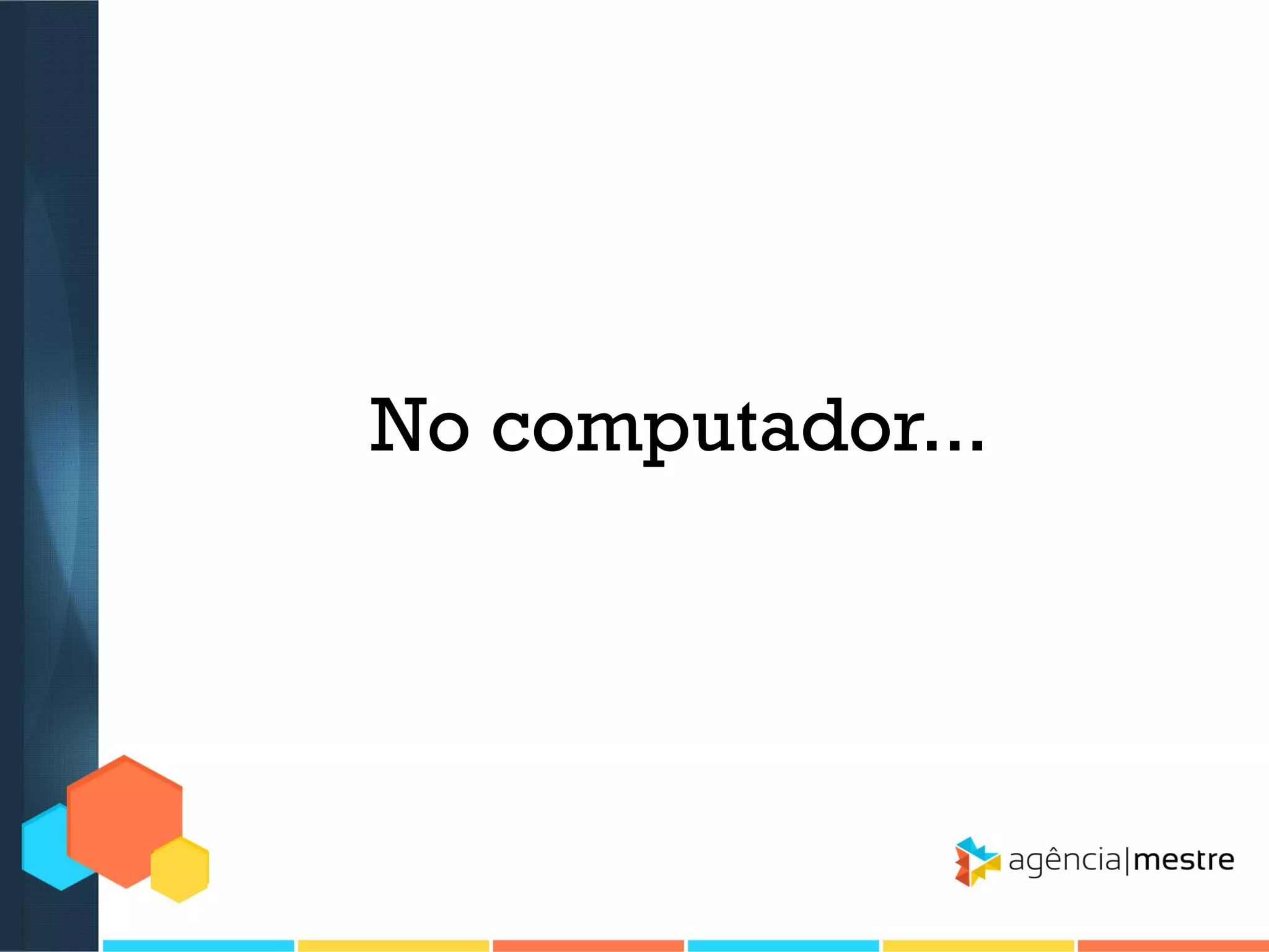 No computador...

 