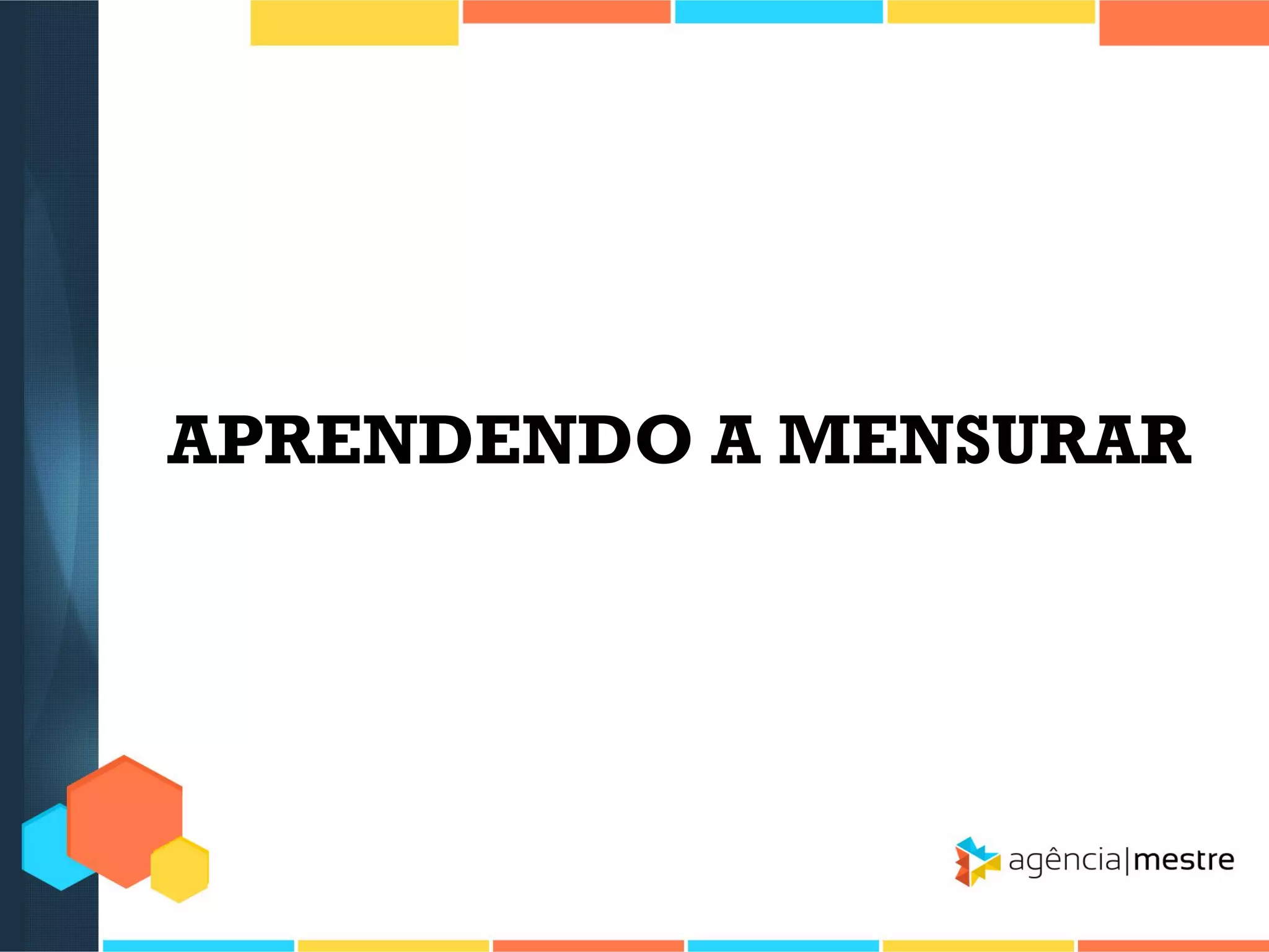 APRENDENDO A MENSURAR

 