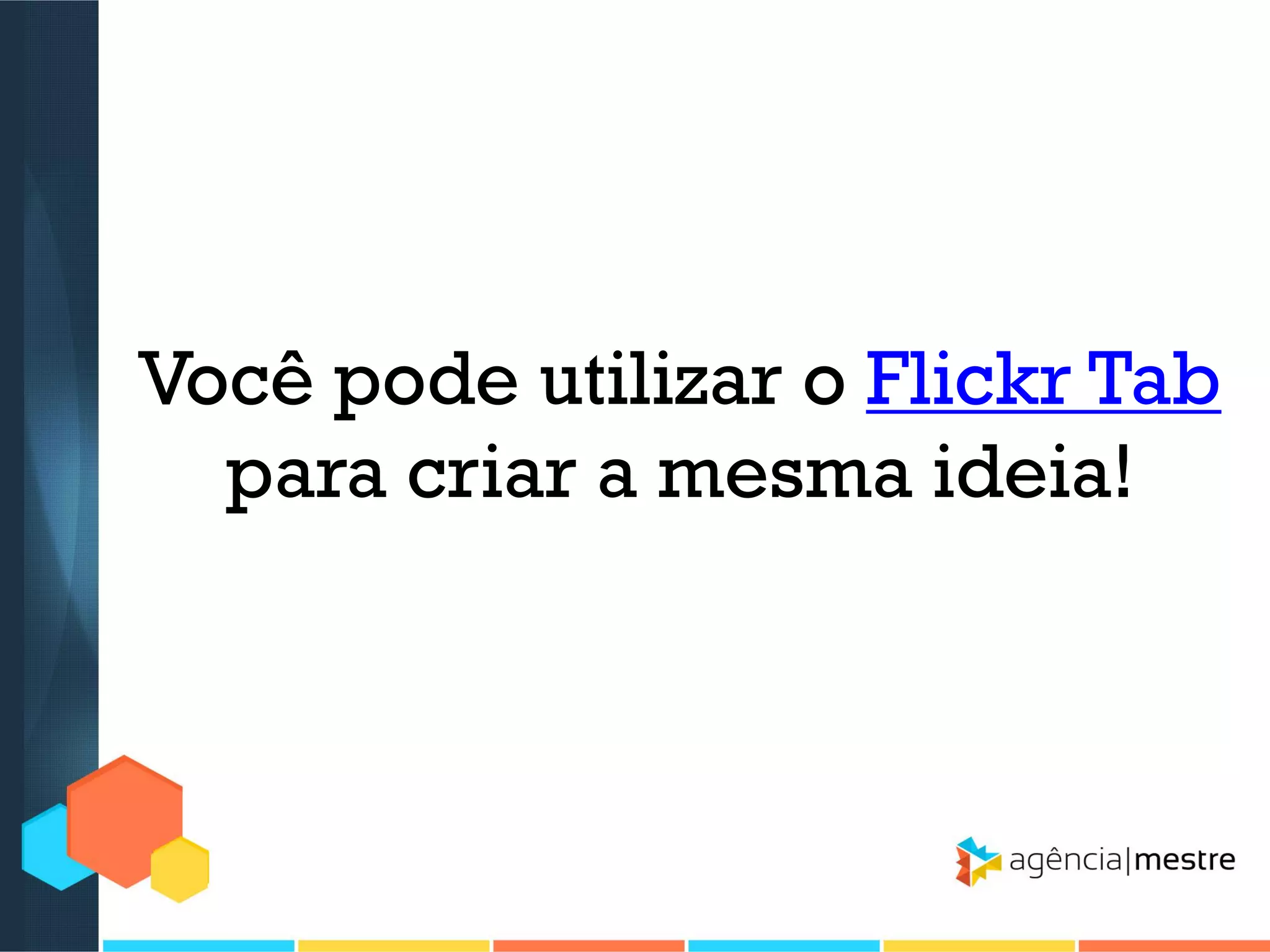 Você pode utilizar o Flickr Tab
para criar a mesma ideia!

 