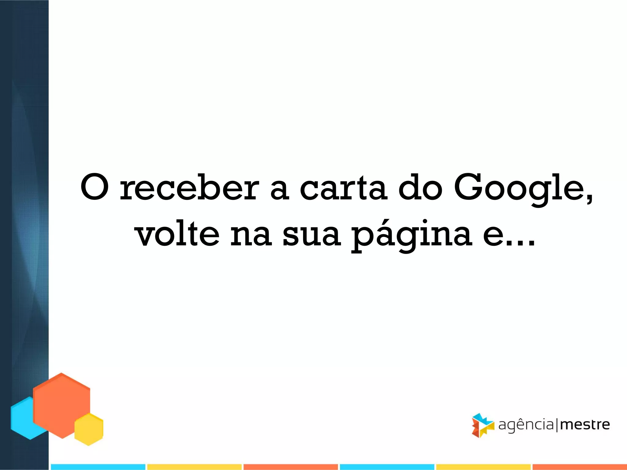O receber a carta do Google,
volte na sua página e...

 