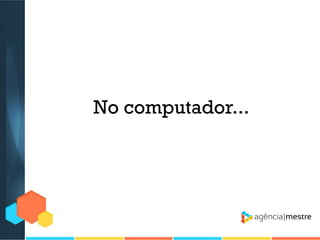No computador...

 