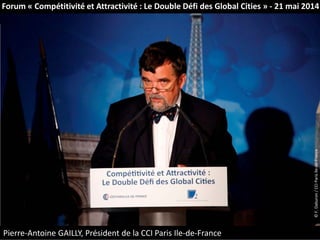 ©F.Daburon/CCIParisIle-de-France
Forum « Compétitivité et Attractivité : Le Double Défi des Global Cities » - 21 mai 2014
Pierre-Antoine GAILLY, Président de la CCI Paris Ile-de-France
©F.Daburon/CCIParisIle-de-France
 