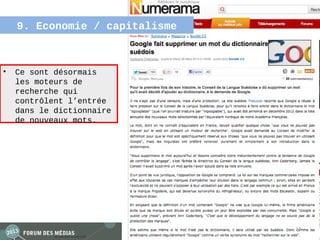9. Economie / capitalisme



•   Ce sont désormais
    les moteurs de
    recherche qui
    contrôlent l’entrée
    dans le dictionnaire
    de nouveaux mots.




                                27
 