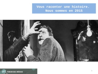 Vous raconter une histoire.
     Nous sommes en 2015




                              3
 