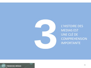 3   L’HISTOIRE DES
    MEDIAS EST
    UNE CLÉ DE
    COMPREHENSION
    IMPORTANTE




                30
 