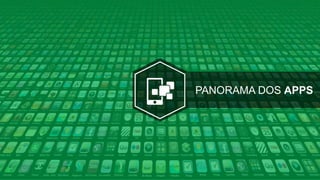 PANORAMA DOS APPS
 