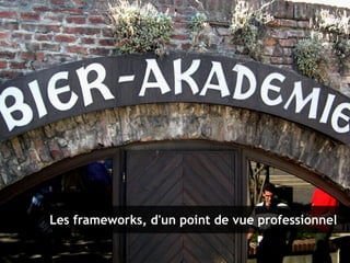 30
Les frameworks, essentiels dans l'écosystème PHP – 9 novembre 2010
Clever Age | Bastien Jaillot, Xavier Lacot
Les frameworks, d'un point de vue professionnel
 