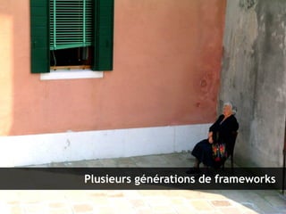 36
Les frameworks, essentiels dans l'écosystème PHP – 9 novembre 2010
Clever Age | Bastien Jaillot, Xavier Lacot
Plusieurs générations de frameworks
 