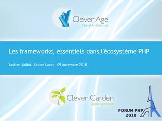 Symfony Day – 4. Juni 2009
Clever Age | Xavier Lacot
Les frameworks, essentiels dans l'écosystème PHP
Bastien Jaillot, Xavier Lacot – 09 novembre 2010
 