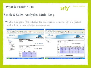 Stock-&-Sales-Analytics-Made-Easy Sales Analytics (BI) solution for Enterprises seamlessly integrated with other Forum solution components What is Forum? - III 