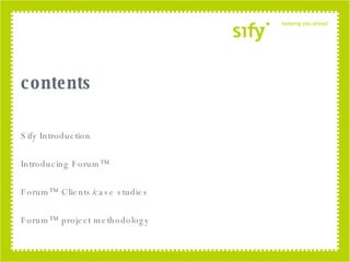 contents Sify Introduction Introducing Forum™ Forum™ Clients/case studies Forum™ project methodology 