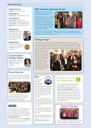 Staff & Student News


 Welcome to...                                       MBA students celebrate Diwali
 Gary Dewar – Print Room Assistant
                                                     The Indian community along with their
                                                     many friends, celebrated Diwali – known
 Farewell to…                                        as the Festival of Lights last month.
 Nevhis Gardner – Exec Dev Director, CCED
                                                     The proceedings kicked off with traditional
 Promotions…                                         worship called Pooja, a key part of a ritual
 Isabella Barnard – Secretary in PSP                 that marks the vanquishing of demons
 Marie Creasey – Business Systems Specialist         and the triumph of benevolence, wisdom
                                                     and kindness. The evening progressed
 Jessica Morgan – Online Marketing Manager
                                                     with a procession of ladies in sarees and a
 Madeleine Fleure – Sales & Project Officer in
                                                     dance troupe led by Henry Chow, before
 Praxis
                                                     concluding with a display of firecrackers
                                                     that illuminated the night sky.
 Retirement…
 Séan Rickard – Director of the                      “It’s great that we can stay in touch with traditions from home while here,” said Amitabh Sharma and
 full-time MBA programme and                         Rajesh Chawan who organised the event. “It’s even better that we have the chance to introduce a little
                                                     bit of India to our friends from across the world too.”
 senior lecturer in Economics.
 Faculty and staff wish Séan a
 happy retirement and all the
 best for the future.                                Trafalgar Night
 Dress down                                          Four weeks into their course, 60 full time MBA students, together with their partners and several
 Thank you to all who contributed                    members of the School’s faculty and staff, enjoyed the ‘unique’ experience of a formal Naval dinner for
                                                     Trafalgar Night. On 20 October, the night before the anniversary of the Battle of Trafalgar and the death
 to last month’s dress down which
                                                     of Viscount Lord Nelson, the Cranfield Social Club was transformed into a Naval war room, complete
 raised £85 for the Jeans for
                                                     with white ensign, naval memorabilia and ‘Mess Silver’. There was Plymouth Gin and a special victory
 Genes charity.
                                                     ale to welcome guests who
                                                     enjoyed a traditional menu of
                                                     roast beef. A series of speeches
                                                     followed dinner explaining the
 Congratulations                                     etiquette, recounting the battle
                                                     and drawing some leadership
 Professor Kelliher                                  lessons from the life of Nelson
 Congratulations to Dr Clare                         that could be applied by
 Kelliher who has been promoted                      Cranfield MBAs The festivities
 to Professor of Work and                            concluded with a rousing
                                                     rendition of some famous ‘sea
 Organisation.
                                                     shanties’ as the port decanters
                                                     were steadily drained. A great
                                                     night was enjoyed by all.


 Grand Reunion
 Alumni from the classes of 1966, 1971, 1976,
 1981, 1986, 1991, 1996, 2001 and 2006 came
 together in October for the 2011 Alumni Grand
                                                     ISEC                                              Too busy to go to
 Reunion.                                            Emin Can Turan
                                                     and Thomas
                                                                                                       the Oxfam shop?
                                                     Renwick from the
                                                                                                       You can now bring your donations into work and
                                                     MSc in Strategic
                                                                                                       Oxfam will collect them for you. To make your
                                                     Marketing programme along with Ales
                                                                                                       donations 25% more valuable to Oxfam, visit
                                                     Danko from the MSc in Logistics and
                                                                                                       www.oxfam.org.uk/collects/atwork and sign up for
                                                     Supply Chain Management programme
                                                                                                       Gift Aid. Once you have done this, you will receive
                                                     and Nicola Morgan, from Cranfield
                                                                                                       labels in the post bearing your own personal donor
                                                     School of Health have launched ISEC
                                                                                                       number. Please stick a label to each bag that you wish
 The 2012 Alumni Grand Reunion will be for           (International Student Events
                                                                                                       to donate and drop it at the School’s reception. The
 alumni from the classes of 1967, 1972, 1977,        Committee).
                                                                                                       School will make arrangements for all donations to be
 1982, 1987, 1992, 1997, 2002 and 2007.
                                                     ISEC is an independent student run                collected regularly by one of the volunteers from the
 Watch this space for more details.
                                                     social committee, set up by students              Oxfam Bedford Branch.
                                                     from the School of Management for the
                                                     benefit of all Cranfield students across
                                                     the University.
                                                                                                                Wear it Pink day
                                                     The group plans to run a calendar of
Forum is produced by the Media Relations Office
                                                     social events and trips throughout the
and covers news and events from across the
                                                     year for students to enjoy along side
school. Contributions from staff and students are
                                                     their studies.
welcome. Please email stories, event news, ideas
and photographs (with captions or full details) to   If you would like to find out more or are
forum@cranfield.ac.uk                                interested in getting involved with ISEC
The deadline for the next issue is: 21 November      contact:
                                                     emincan.turan@cranfield.ac.uk
Printed on paper from a sustainable source by                                                           Thank you to all staff who contributed to ‘Wear it Pink’
the School of Management print room.
                                                                                                        which raised £126 for the breast cancer campaign.
 