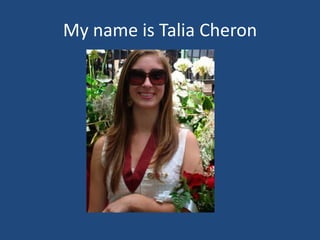 My name is Talia Cheron
 