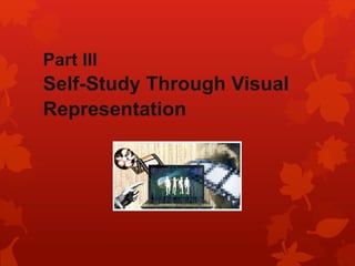 Part III
Self-Study Through Visual
Representation
 