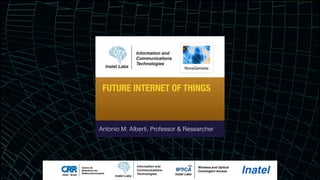 FUTURE INTERNET OF THINGS
Antonio M. Alberti, Professor & Researcher
 