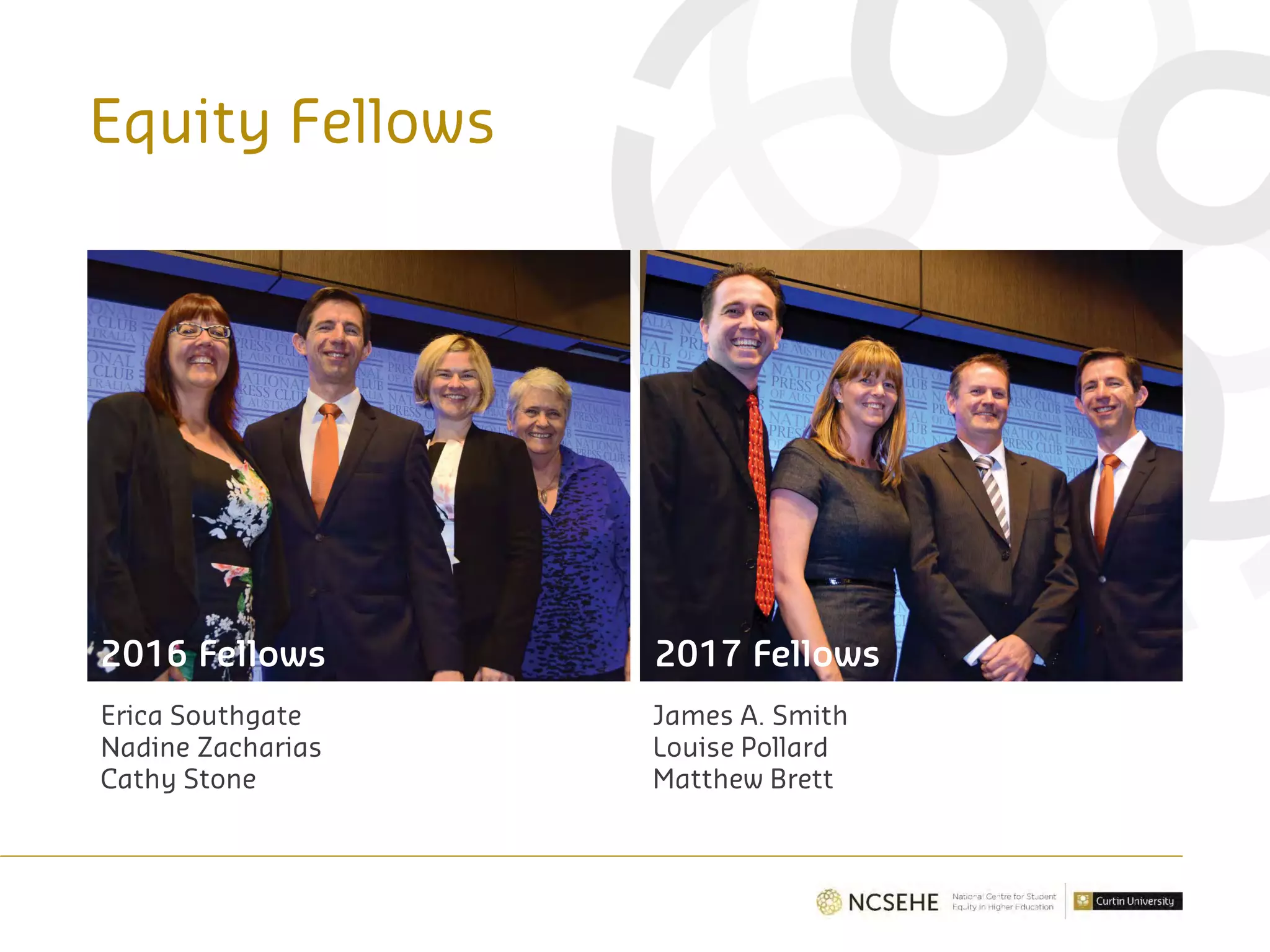 Equity Fellows
2016 Fellows 2017 Fellows
Erica Southgate
Nadine Zacharias
Cathy Stone
James A. Smith
Louise Pollard
Matthew Brett
 