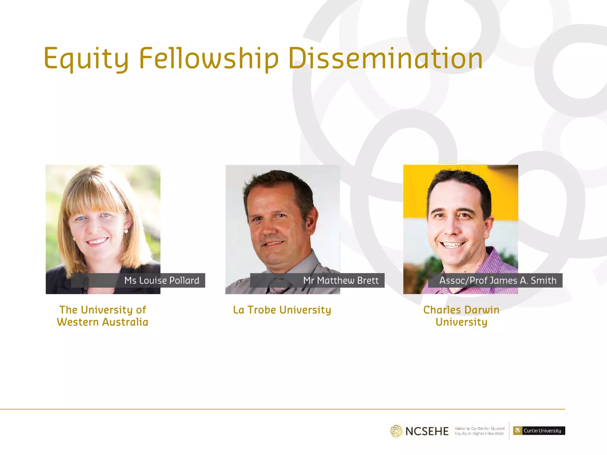 La Trobe UniversityThe University of
Western Australia
Charles Darwin
University
Equity Fellowship Dissemination
 