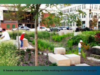 16. GI can change communities
It heals ecological systems while making beautiful places for people
 