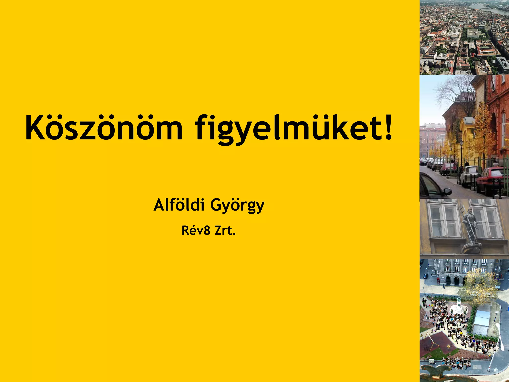 Köszönöm figyelmüket! Alföldi György Rév8 Zrt. 