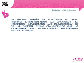 Le second alinéa de l'article L. 52-1 prohibe l'organisation de campagnes de
promotion publicitaire des réalisations ou de la gestion d'une collectivité sur le
territoire des collectivités intéressées par le scrutin.
 