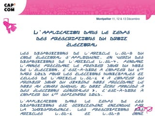 L'APPLICATION DANS LE TEMPS
   DES PRESCRIPTIONS DU DROIT ÉLECTORAL
Les dispositions de l'article L.52-8 du Code électoral s'appliquent, en vertu des
dispositions de l'article L.52-4, pendant l'année précédant le premier jour du
mois de l'élection, c'est-à-dire à compter du 1er mars 2013 pour les élections
municipales et celles de l'article L.52-1 « à compter du premier jour du sixième
mois précédant le mois au cours duquel il doit être procédé à des élections
générales », c'est-à-dire à compter du 1er septembre 2013.
L'application dans le temps de ces dispositions est strictement entendue par la
jurisprudence. Les prescriptions des articles L.52-1 et L.52-8 sont inapplicables
aux actions engagées avant l'ouverture de l'une ou l'autre de ces périodes :
l'interdiction de toute forme de soutien à une liste de candidats et celles des
campagnes de promotion publicitaire s'appliquent respectivement dès le premier
jour de la période d'un an et de celle des six mois et seuls les faits commis
durant ces périodes sont susceptibles d'être sanctionnés.
 