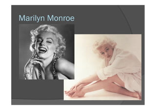 Marilyn Monroe
 
