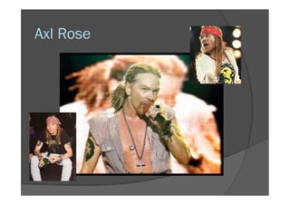 Axl Rose
 